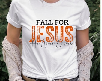 Fall For Jesus He Never Leaves Shirt, Autumn Shirt, Thanksgiving Sweatshirt, Fall For Jesus Shirt, Jesus Sweatshirt