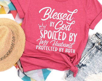 Blessed T Shirt, Gift For Wife, Blessed By God Spoiled By My Husband Protected By Both Shirt, Wife Shirt,Mothers Day Shirt,Matching Shirt