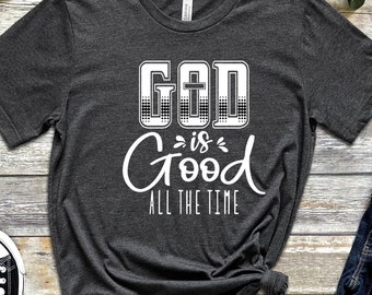 God is Good All The Time Shirt,  Christian Gift,  Religious Shirt, God is Good Tshirt, Christian Shirt, Jesus Shirt,