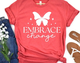 Embrace Change Butterfly T-Shirt, Inspirational Butterfly Graphic Shirt, Butterfly Embrace Change, Inspirational Shirt, Motivational Shirt