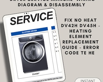 Samsung Dryer Service Manual - Fix No Heat DV42H DV45H - Heating Element Replacement Guide - Error Code tE hE - Wiring Diagram & Disassembly