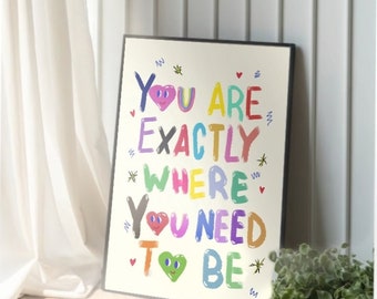 printable posters "your exactly where you need to be" multicolors