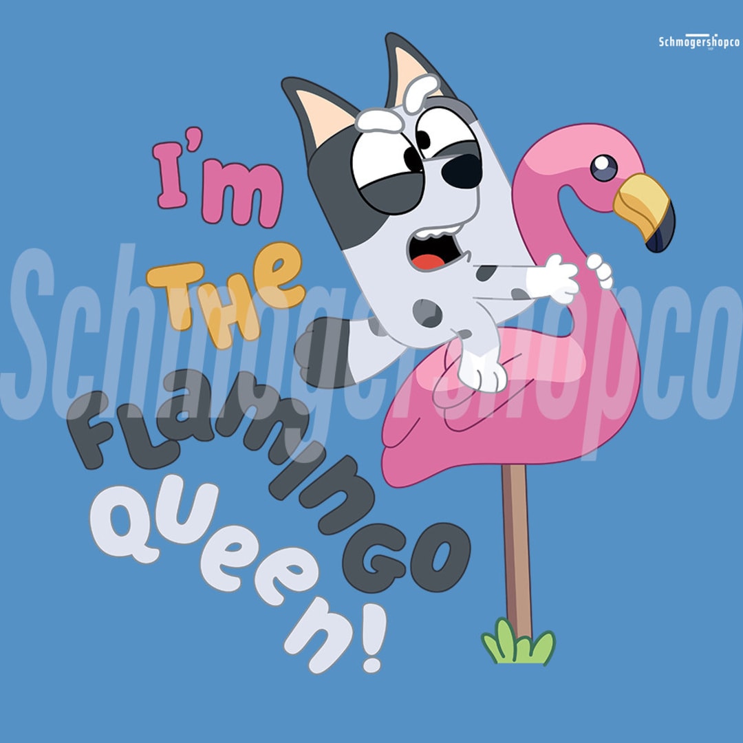 I'm the Flamingo Queen Bluey Png Muffin Png Bluey Etsy