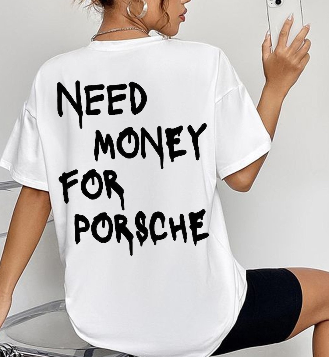Need Money for Porsche Shirt Funny Sports Car Shirt Porsche Etsy