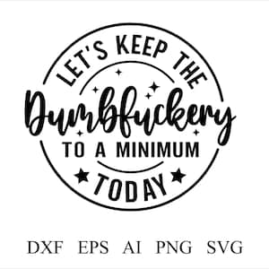 Mantengamos las tonterías al mínimo hoy SVG Diseño digital Cricut Silueta Citas Refranes Sassy svg Mamá divertida svg Motivacional Svg