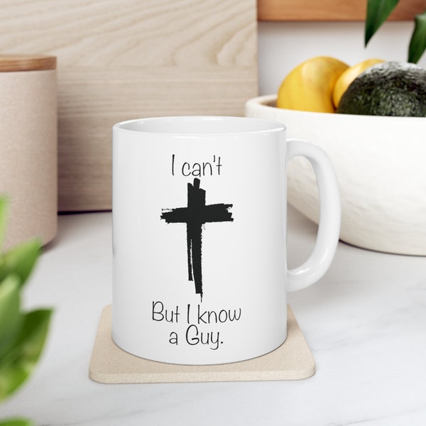 I Can't But I Know A Guy, Jesus Cross, I Can't But I Know A Guy mug, Jesus mug, Christian mug, Faith mug, Birthday mug, Gift mug