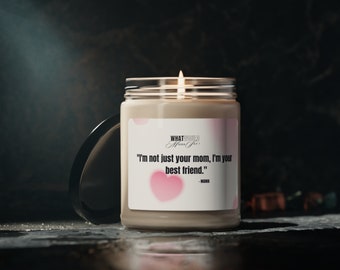 I'm not just your mom, I'm your best friend. Scented Soy Candle, 9oz