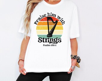 Christian Shirt for Women Praise Him with Strings Psalm 150:4 Shirt Harp TShirt Music Praise Band T-Shirt Worship Apparel Harpist Gifts