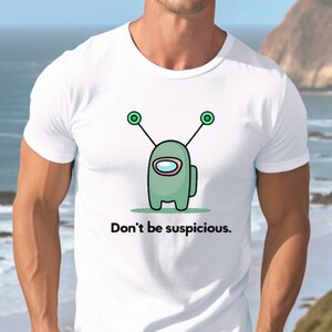 Funny Alien T Shirt, Alien Shirt, Don&#39;t Be Suspicious Alien T Shirt, Cute alien shirt