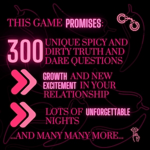 Peut inclure: Un graphique rose et noir avec le texte "THIS GAME PROMISES:" et "300 UNIQUE SPICY AND DIRTY TRUTH AND DARE QUESTIONS". Le graphique comprend &eacute;galement deux fl&egrave;ches roses pointant vers la droite et le texte "GROWTH AND NEW EXCITEMENT IN YOUR RELATIONSHIP", "LOTS OF UNFORGETTABLE NIGHTS", et "...AND MANY MANY MORE..."