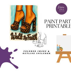 May include: Digital art print featuring illustrated legs wearing leopard print platform heels. The text "Walk by Faith" is below the heels. The words "Paint Party Printable" are also included.