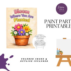 May include: A colorful printable featuring a flower pot with pink, purple, and yellow flowers, with the text "Bloom Where You Are Planted." The image also includes a paint party printable, a canvas, and paint supplies.