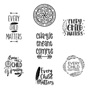 May include: Black and white illustrations of the phrase "Every Child Matters" in various styles. Some designs include feathers, dreamcatchers, and arrows. The phrase is also written in French as "Chaque enfant compte".