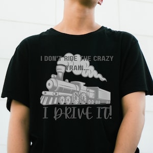 I Don&#39;t Ride on the Crazy Train I Drive It T-Shirt, Sarcastic Shirt, Unisex Softstyle Graphic Tee, Crazy Train T-Shirt, Train Driver Gifts
