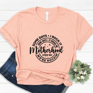 Some days I rock it some days it rocks me Shirt, Motherhood Sweatshirt, Mother&#39;s Day Gifts, Rocking motherhood Tee, mother Hoodie, mama Tee,