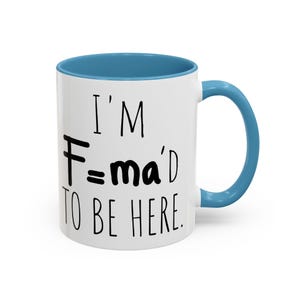 Funny Humor Mug | "I'm F=MA'd to Be Here" - Playful Science Pun | Ideal for Office Workers, Students, Teachers | Gift for Science Lovers