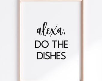 Alexa Do The Dishes Print, Funny Home Decor, Kitchen Quote Prints, Printable Wall Art, Housewarming Gift, Digital Download