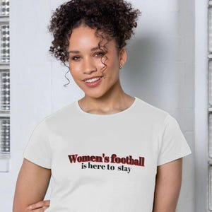 Women&#39;s Football Shirt, Casual Ladies Tee, Birthday Present, Football Fan Gift, Comfortable Sports Topwomen&#39;s Football Is Here To Stay