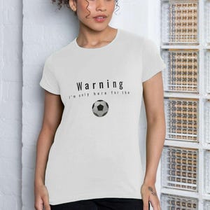 Women&#39;s Casual Football T Shirt, Sportswear Top, Everyday Football Kit Tee, Gift Idea, Women&#39;s Weari&#39;m Only Here For The Football