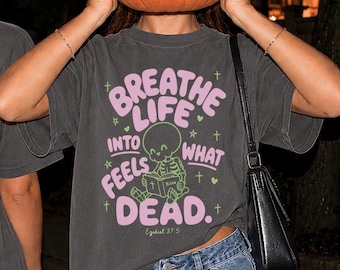 Christian Fall Shirt, Bible Verse Skeleton Tee, Breathe Life Into What Feels Dead Ezekiel 37, Faith Based Halloween Comfort Colors Gift