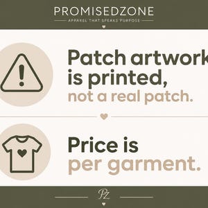 May include: An informational graphic with the text PROMISEDZONE APPAREL THAT SPEAKS PURPOSE at the top. It features a warning icon with the text Patch artwork is printed, not a real patch and a t-shirt icon with the text Price is per garment.