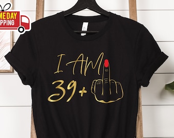 T-shirt I am 39 majeur, cadeaux 40e anniversaire pour femme T-shirt d'anniversaire personnalisé T-shirt I am Plus, t-shirt fête 40e anniversaire pour maman G