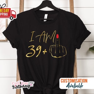 Ich bin 39 Mittelfinger Shirt, 40. Geburtstagsgeschenke für Frauen Tshirt Kundenspezifisches Geburtstags-T-Shirt Ich bin Plus Shirt, 40
