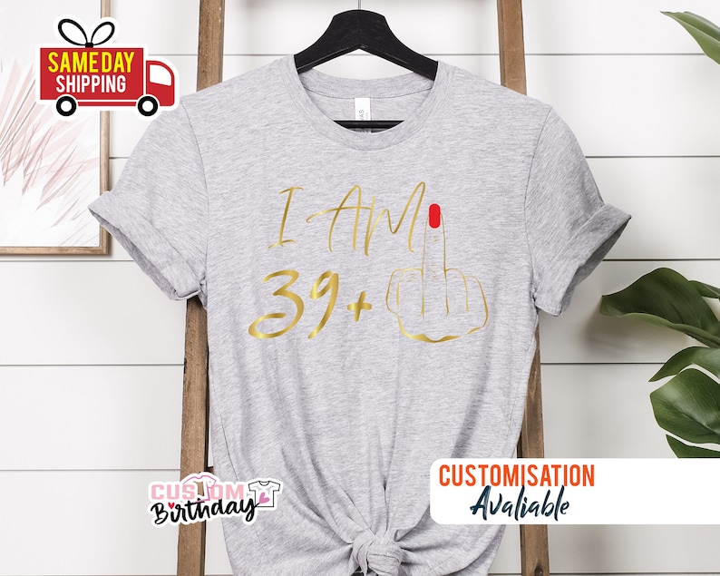 T-shirt I am 39 majeur, cadeaux 40e anniversaire pour femme T-shirt d'anniversaire personnalisé T-shirt I am Plus, t-shirt fête 40e anniversaire pour maman G Grey