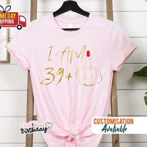 T-shirt I am 39 majeur, cadeaux 40e anniversaire pour femme T-shirt d'anniversaire personnalisé T-shirt I am Plus, t-shirt fête 40e anniversaire pour maman G image 6