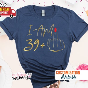 T-shirt I am 39 majeur, cadeaux 40e anniversaire pour femme T-shirt d'anniversaire personnalisé T-shirt I am Plus, t-shirt fête 40e anniversaire pour maman G Navy Blue