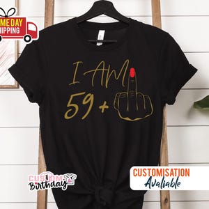 59 Middle Finger Shirt, I Am 59 Middle Finger Shirt, 60th Birthday Gifts for Women Tshirt, I Am Plus Shirt, 60th Birthday Party Tee for Mom