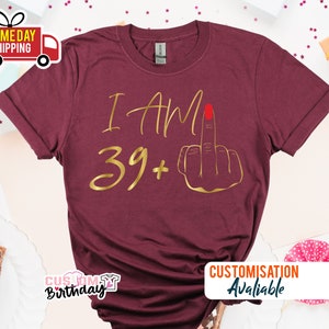 T-shirt I am 39 majeur, cadeaux 40e anniversaire pour femme T-shirt d'anniversaire personnalisé T-shirt I am Plus, t-shirt fête 40e anniversaire pour maman G Maroon/ Burgundy