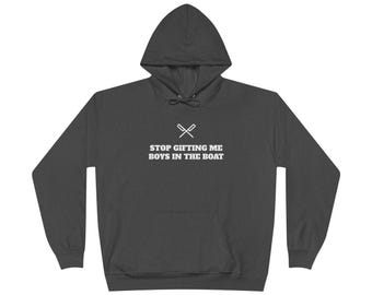 Stop Gifting Me Boys in the Boat Hoodie | Funny Rowing Team Tee