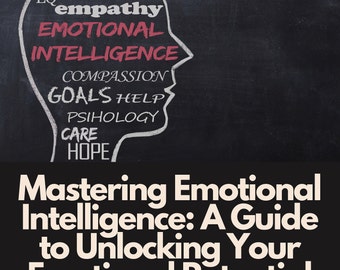 Mastering Emotional Intelligence: A Guide to Unlocking Your Emotional Potential E-Book Digital Download PDF
