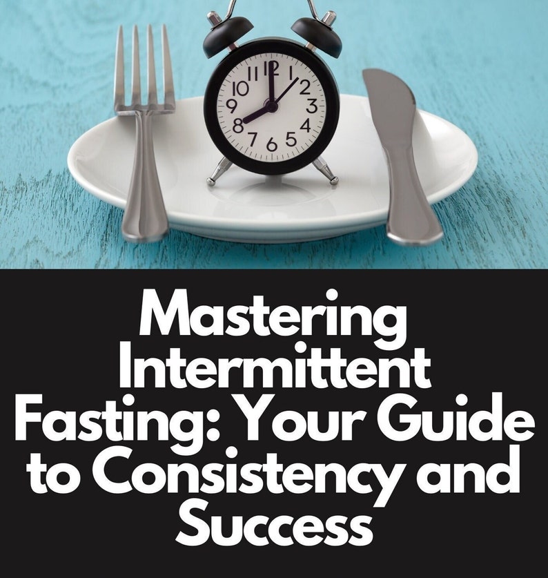 Mastering Intermittent Fasting: Your Guide to Consistency and Success E-Book, Intermittent Fasting Guide image 1