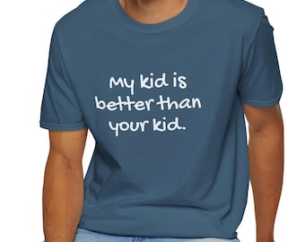 Lustiges Elternschafts-Unisex-T-Shirt, mein Kind ist besser als Ihr Kindert-stück, Mama-Vati-Geschenkidee, humorvolles Familien-Shirt, Eltern-Humor-Top