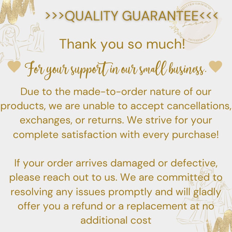 May include: A gold text graphic on a white background with the text ">>>QUALITY GUARANTEE<<<" and "Thank you so much! For your support in our small business."  The text continues with information about the shop's return policy.
