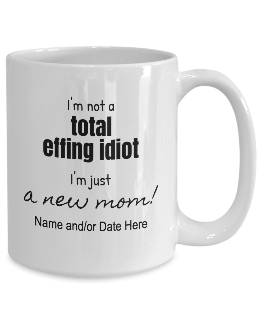 Snarky Sassy Effing F*cking Idiot New Mom Baby Parent Personalized Funny  Mug - Etsy, image size:1000x1200