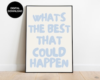 What's the best that could happen poster, Uplifting art print, Aesthetic wall art, Affirmations Print, Typography art