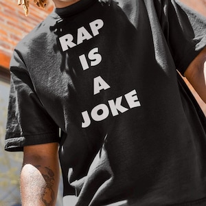 Rap is a Joke Shirt, Rapper Shirt, Hip Hop T-Shirt, Music Lover Gift, Funny Graphic Tee, Urban Clothing