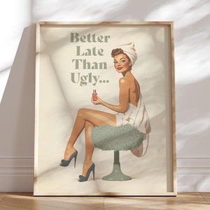 Más vale tarde que feo, póster verde salvia, arte de pared para baño, impresión divertida, póster retro vintage de los años 70, pin-up, estética moderna, letrero para adolescentes y niñas.