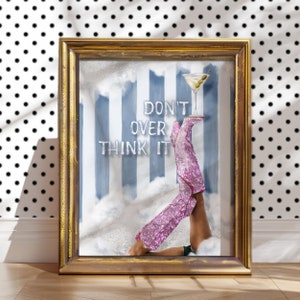 Don't Over Think It Quote Print Girly Pink Preppy Printable Dorm Room Art Trendy Inspirational Motivational Typography martini glass boots
