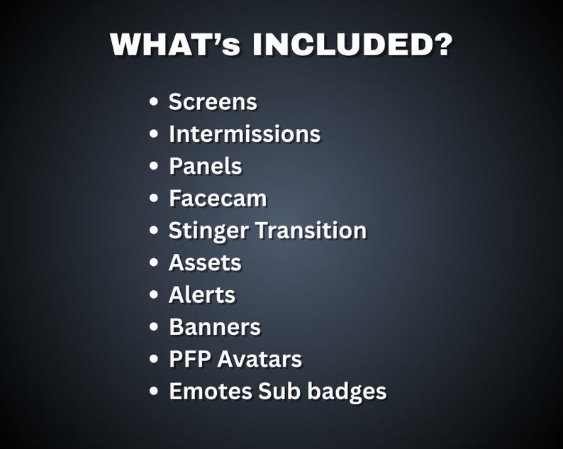 May include: A dark background with white text that reads "WHAT'S INCLUDED?" followed by a bulleted list. The list includes items such as Screens, Intermissions, Panels, Facecam, Stinger Transition, Assets, Alerts, Banners, PFP Avatars, and Emotes Sub badges.