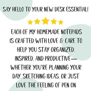 Pode incluir: Fundo branco com texto: "SAY HELLO TO YOUR NEW DESK ESSENTIAL!" e "EACH OF MY HOMEMADE NOTEPADS IS CRAFTED WITH LOVE & CARE TO HELP YOU STAY ORGANIZED. INSPIRED, AND PRODUCTIVE&mdash;WHETHER YOU'RE PLANNING YOUR DAY, SKETCHING IDEAS, OR JUST LOVE THE FEELING OF PEN ON PAPER!"