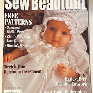May include: A Sew Beautiful magazine cover, issue 68, 2000, featuring a baby in a white lace bonnet and dress. Text includes: Embroidery, Women and Children's Fashions, Classic Heirlooms, Free Patterns, Smocked Easter Dress, Child's Flip-Flop Lace Collar, Woman's Wrap Skirt, Stretch Your Heirloom Investment, Easiest Ever Machine Cutwork, and Classic Hand Embroidery.