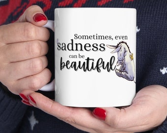 Eeyore Mug, Sadness can be Beautiful, Eeyore Gifts, Winnie the Pooh Cup, Winnie the Pooh Mug, Winnie the Pooh Gift, Grief Gift, Eeyore Cup