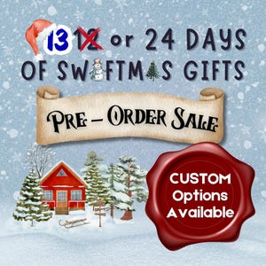 May include: A winter-themed graphic with text that reads "13 or 24 DAYS OF SWFTMAS GIFTS". A banner says "PRE-ORDER SALE". A red wax seal states "CUSTOM Options Available". A red cabin and snow-covered trees are also shown.