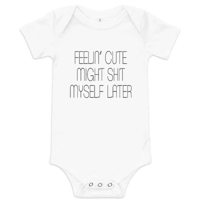 Cute Onesie®, Funny Baby Onesie®, Feelin' Cute Might Shit Myself Later