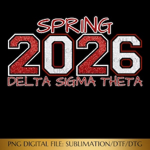 May include: Black digital design with the words "SPRING 2026 DELTA SIGMA THETA" in red and white. The numbers have a glitter effect. The bottom of the image says "PNG DIGITAL FILE: SUBLIMATION/DTF/DTG".
