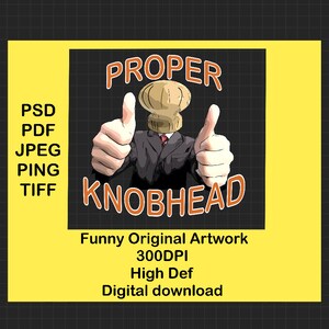 Könnte beinhalten: Eine digitale Illustration einer Comicfigur mit einer Kochmütze auf dem Kopf, die mit beiden Händen Daumen hoch zeigt. Der Text "PROPER KNOBHEAD" befindet sich über der Figur und "Funny Original Artwork 300DPI High Def Digital download" unter der Figur. Der Hintergrund ist gelb.